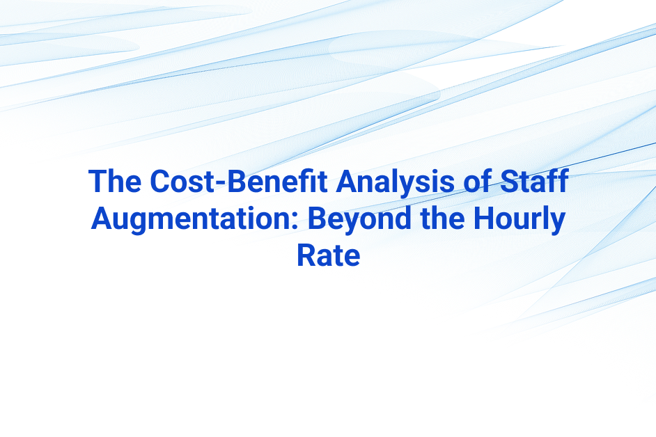 The Staff Augmentation ROI Analysis: Beyond the Hourly Rate