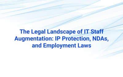 The Legal Landscape of IT Staff Augmentation: IP Protection, NDAs, and Employment Laws